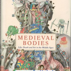 Medieval Bodies Life Death Art in Middle Ages